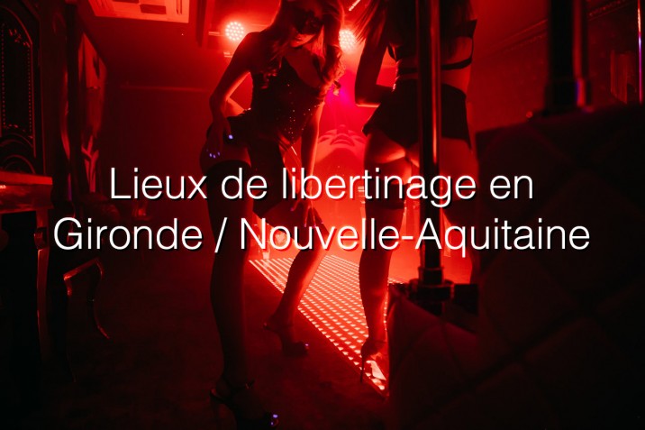 Les adresses libertines à visiter absolument dans le département 33 (Gironde)